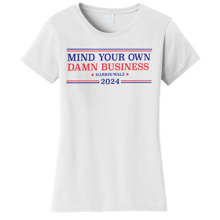 Mind Your Own Damn Business Kamala Harris Tim Walz 2024 Women's T-Shirt