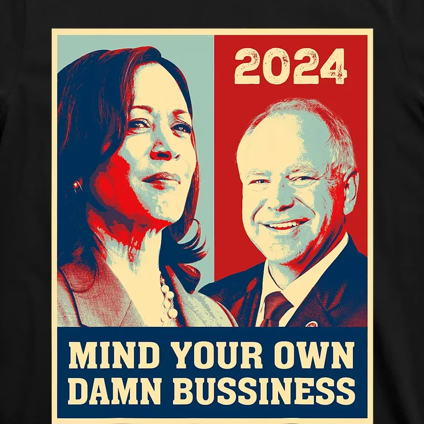 Mind Your Own Damn Business Funny Kamala Harris Tim Walz T-Shirt