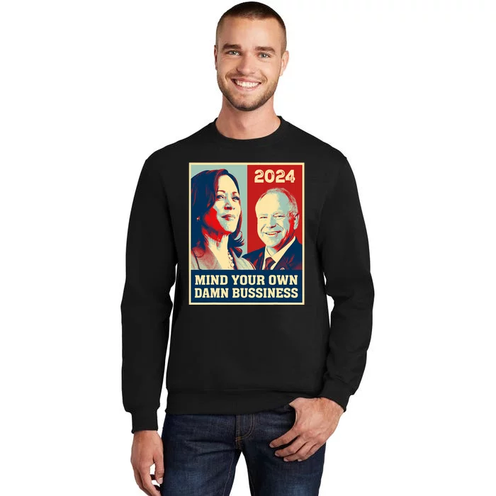 Mind Your Own Damn Business Funny Kamala Harris Tim Walz Tall Sweatshirt