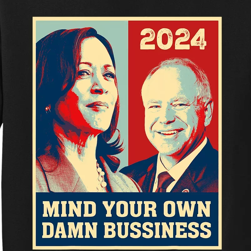 Mind Your Own Damn Business Funny Kamala Harris Tim Walz Tall Sweatshirt