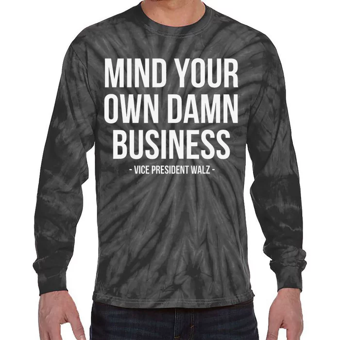 Mind Your Own Damn Business Tim Waltz Kamala Harris 2024 Tie-Dye Long Sleeve Shirt