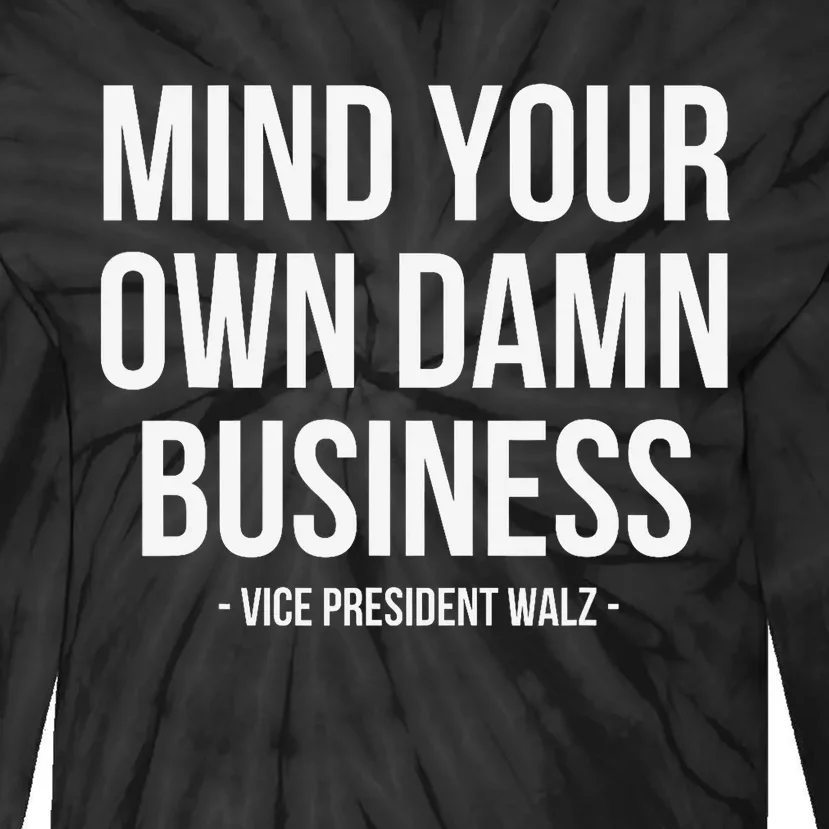 Mind Your Own Damn Business Tim Waltz Kamala Harris 2024 Tie-Dye Long Sleeve Shirt