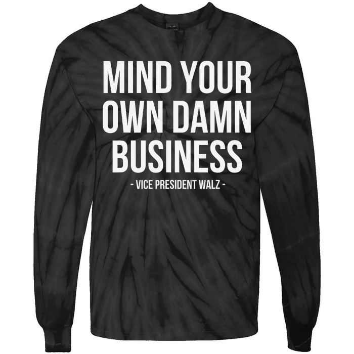 Mind Your Own Damn Business Tim Waltz Kamala Harris 2024 Tie-Dye Long Sleeve Shirt