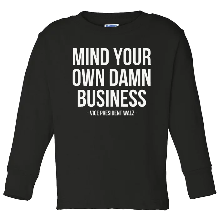 Mind Your Own Damn Business Tim Waltz Kamala Harris 2024 Toddler Long Sleeve Shirt