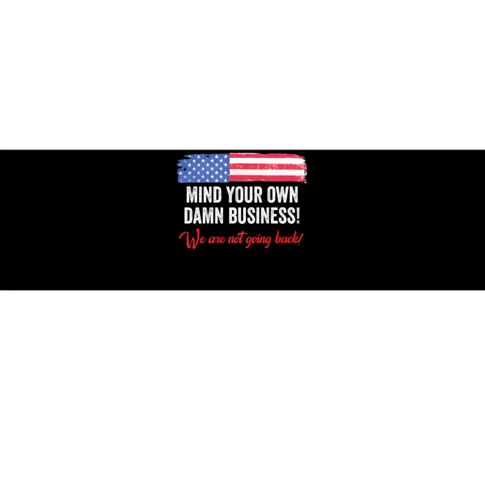 Mind Your Own Damn Business WeRe Not Going Back Harris 2024 Bumper Sticker