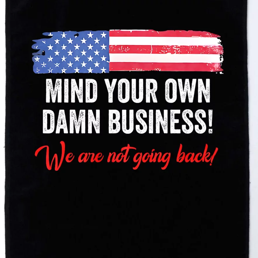 Mind Your Own Damn Business WeRe Not Going Back Harris 2024 Platinum Collection Golf Towel