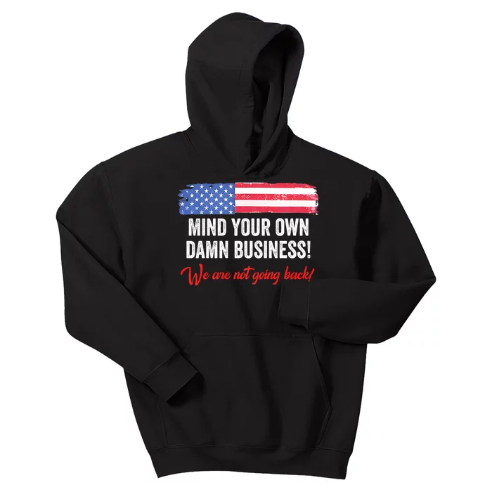 Mind Your Own Damn Business WeRe Not Going Back Harris 2024 Kids Hoodie