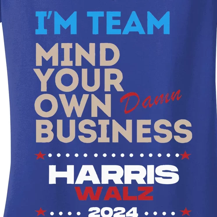 Mind Your Own Damn Business Harris Walz 2024 Vote Election Women's V-Neck T-Shirt