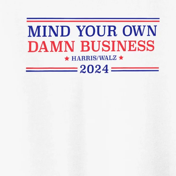 Mind Your Own Damn Business Kamala Harris Tim Walz 2024 Toddler T-Shirt