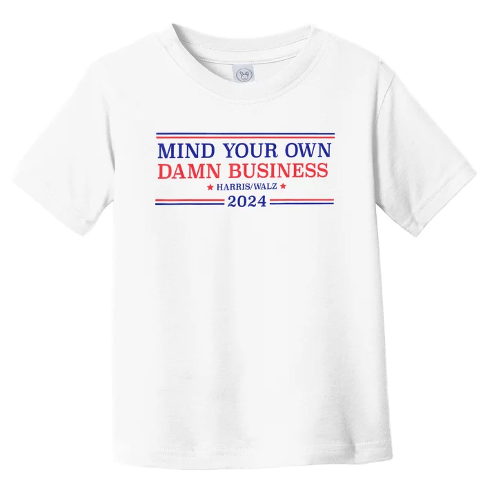 Mind Your Own Damn Business Kamala Harris Tim Walz 2024 Toddler T-Shirt