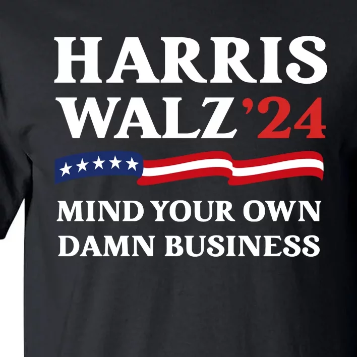 Mind Your Own Damn Business Tim Waltz Kamala Harris 2024 Tall T-Shirt