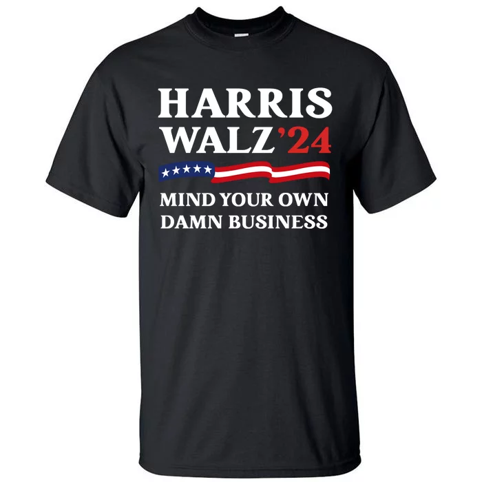 Mind Your Own Damn Business Tim Waltz Kamala Harris 2024 Tall T-Shirt