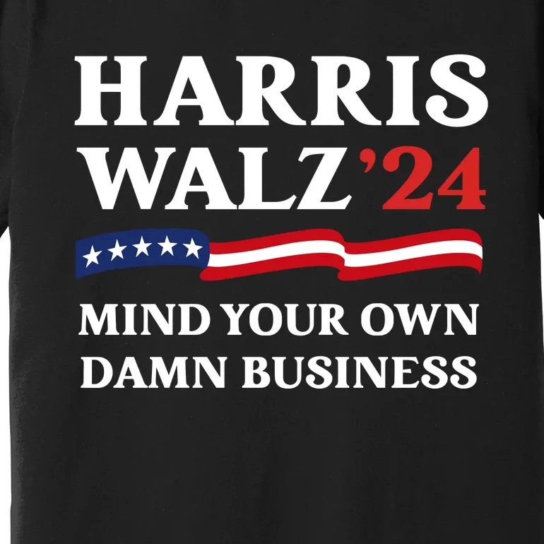 Mind Your Own Damn Business Tim Waltz Kamala Harris 2024 Premium T-Shirt