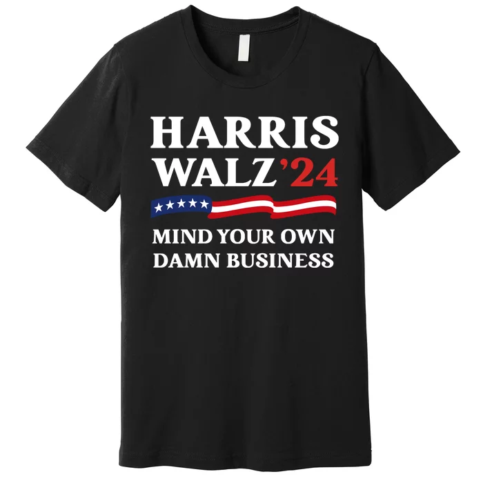 Mind Your Own Damn Business Tim Waltz Kamala Harris 2024 Premium T-Shirt