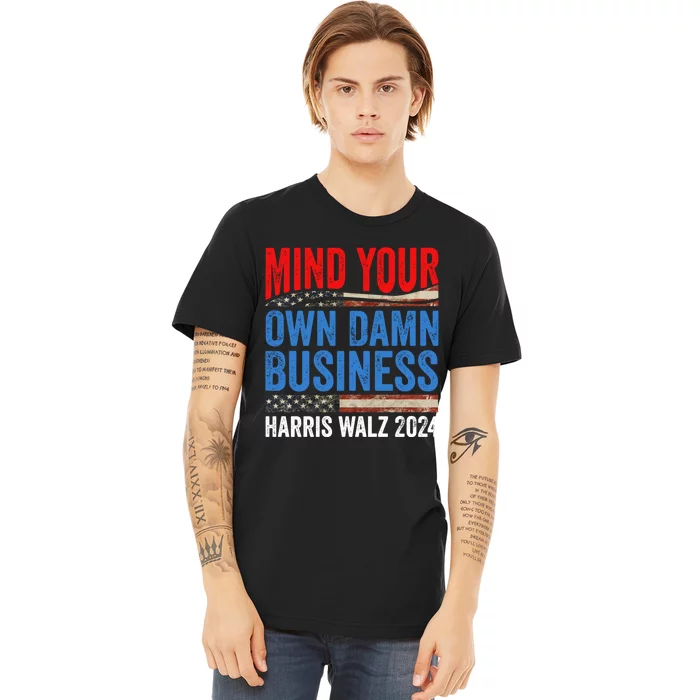 Mind Your Own Damn Business Harris Waltz 2024 Democrat Premium T-Shirt