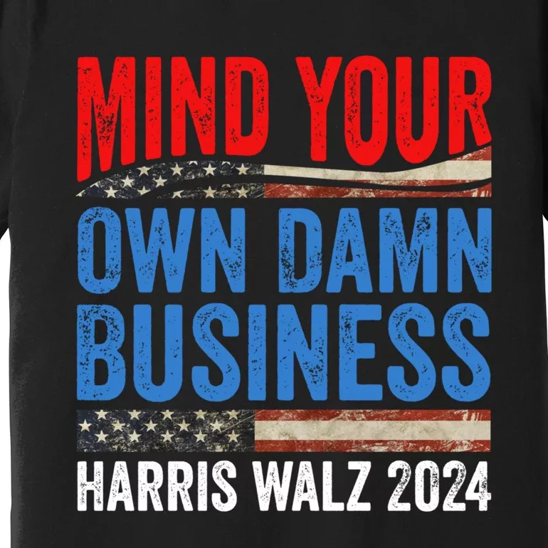 Mind Your Own Damn Business Harris Waltz 2024 Democrat Premium T-Shirt