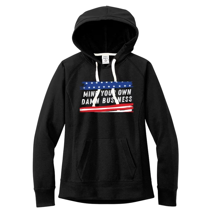 Mind Your Own Damn Business Funny Election 2024 Quote Women's Fleece Hoodie