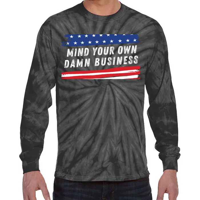 Mind Your Own Damn Business Funny Election 2024 Quote Tie-Dye Long Sleeve Shirt