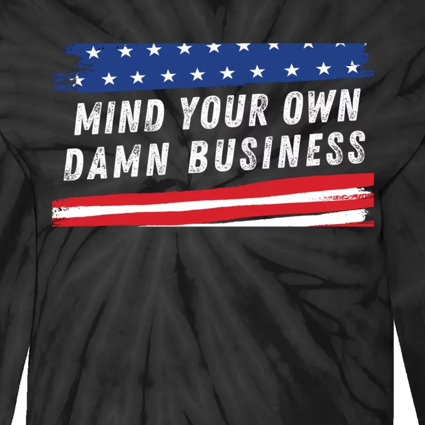 Mind Your Own Damn Business Funny Election 2024 Quote Tie-Dye Long Sleeve Shirt