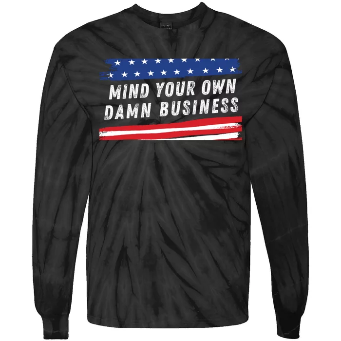 Mind Your Own Damn Business Funny Election 2024 Quote Tie-Dye Long Sleeve Shirt