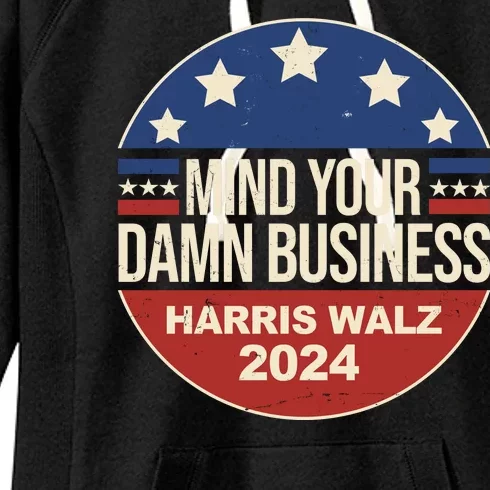 Mind Your Own Damn Business Harris Walz 2024 Election Women's Fleece Hoodie