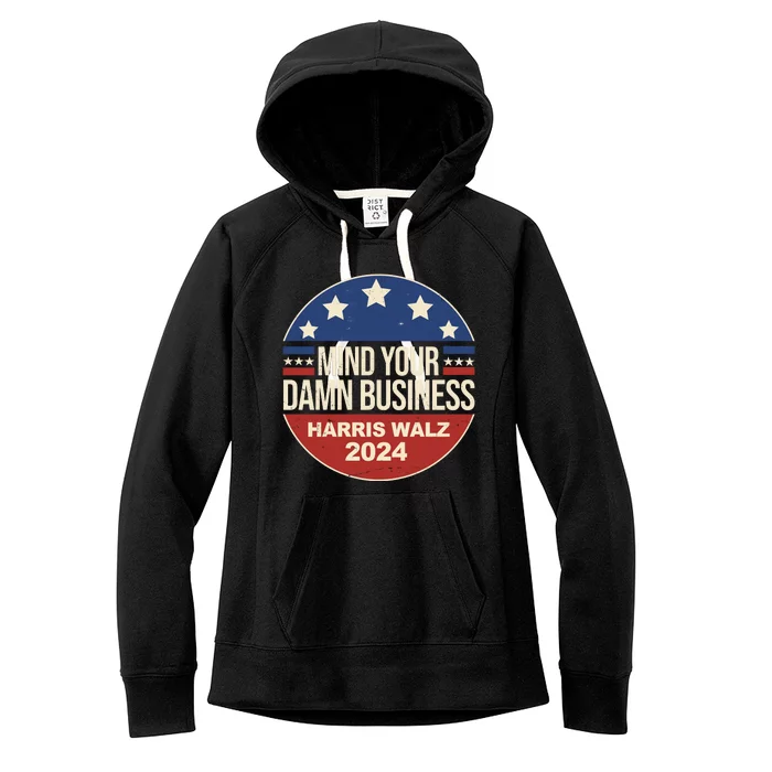 Mind Your Own Damn Business Harris Walz 2024 Election Women's Fleece Hoodie