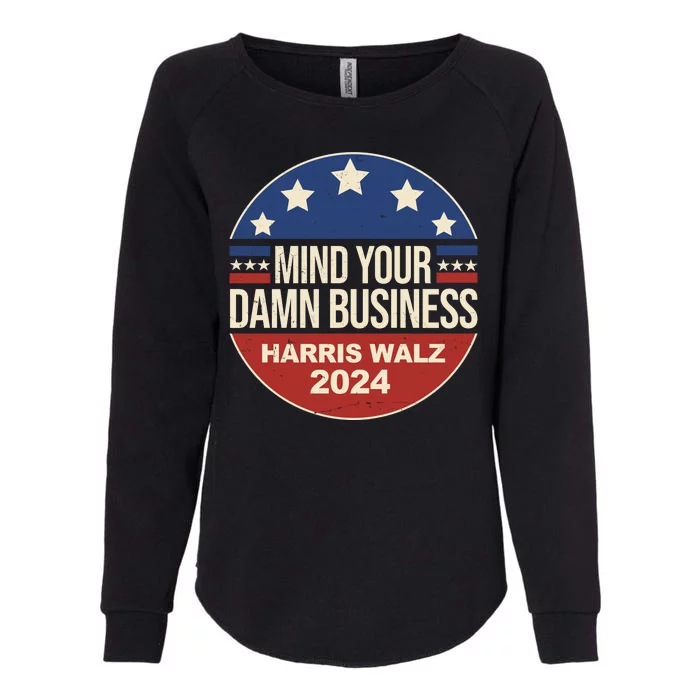 Mind Your Own Damn Business Harris Walz 2024 Election Womens California Wash Sweatshirt