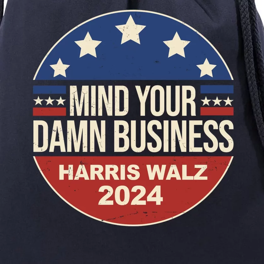 Mind Your Own Damn Business Harris Walz 2024 Election Drawstring Bag