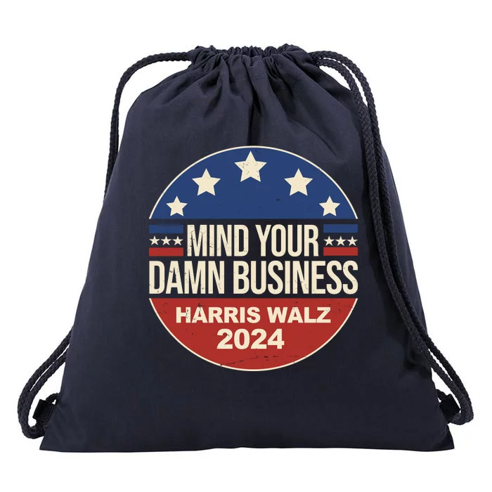 Mind Your Own Damn Business Harris Walz 2024 Election Drawstring Bag