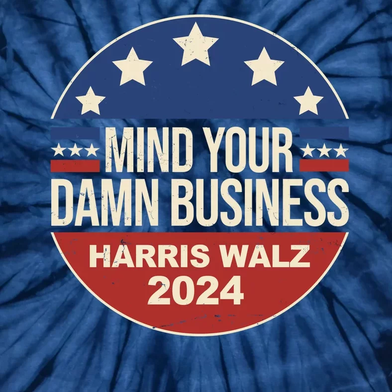 Mind Your Own Damn Business Harris Walz 2024 Election Tie-Dye T-Shirt