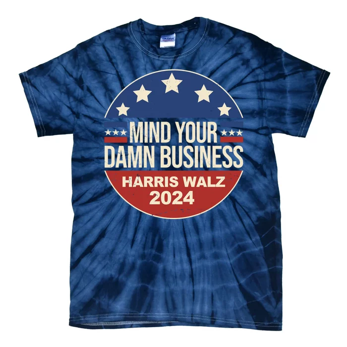 Mind Your Own Damn Business Harris Walz 2024 Election Tie-Dye T-Shirt