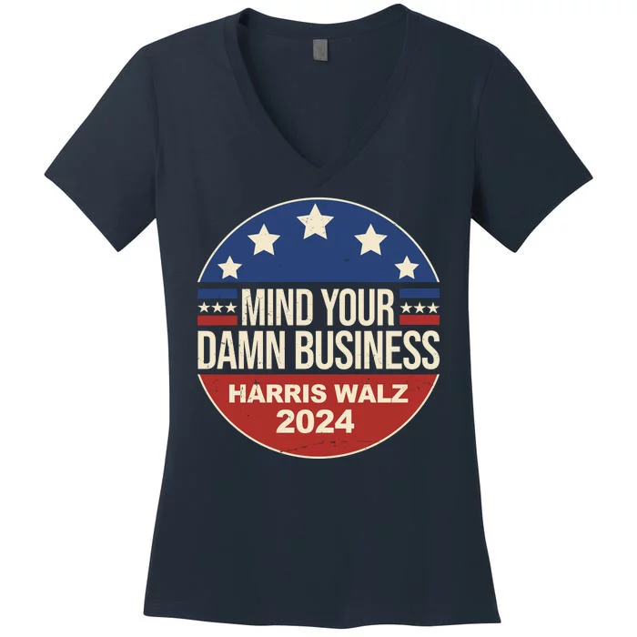 Mind Your Own Damn Business Harris Walz 2024 Election Women's V-Neck T-Shirt