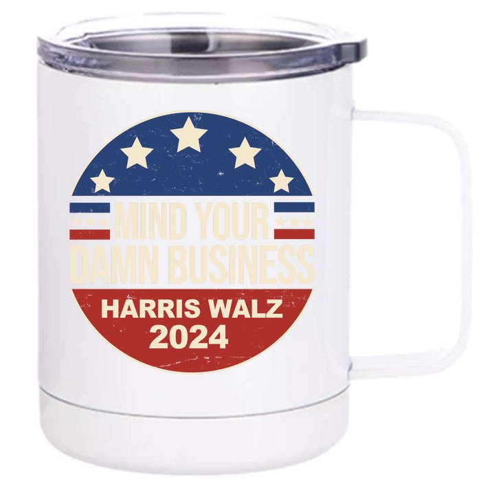 Mind Your Own Damn Business Harris Walz 2024 Election Front & Back 12oz Stainless Steel Tumbler Cup