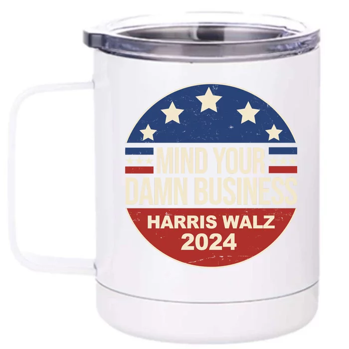 Mind Your Own Damn Business Harris Walz 2024 Election Front & Back 12oz Stainless Steel Tumbler Cup