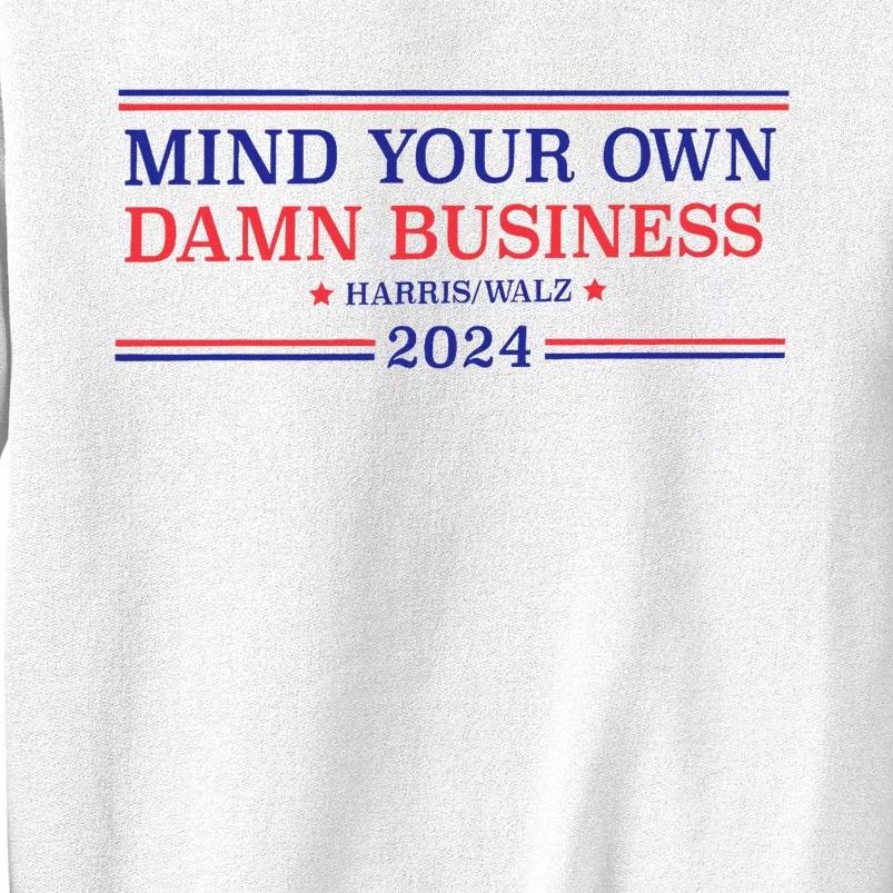 Mind Your Own Damn Business Kamala Harris Tim Walz 2024 Sweatshirt