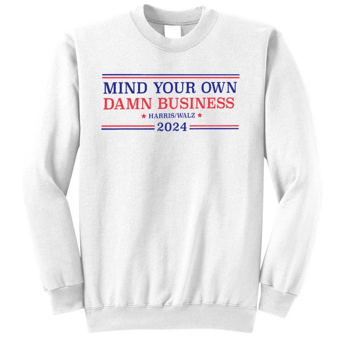 Mind Your Own Damn Business Kamala Harris Tim Walz 2024 Sweatshirt