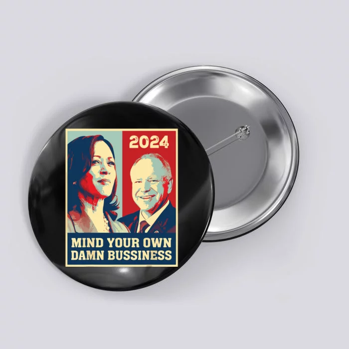 Mind Your Own Damn Business Funny Kamala Harris Tim Walz Button