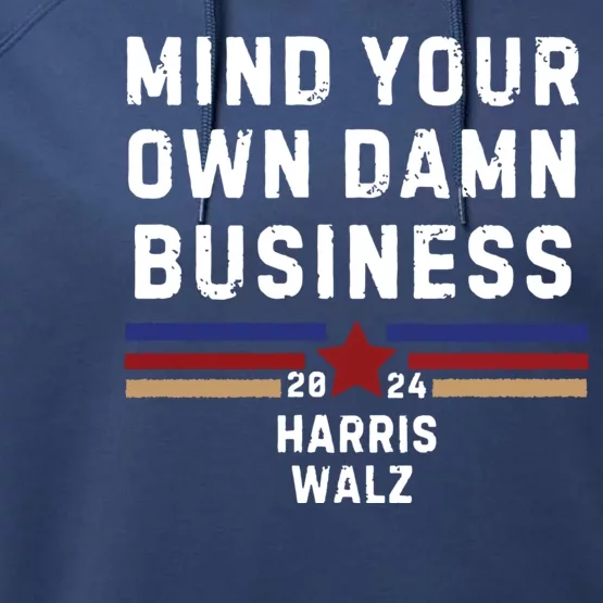 Mind Your Own Damn Business Kamala Harris Tim Walz Performance Fleece Hoodie