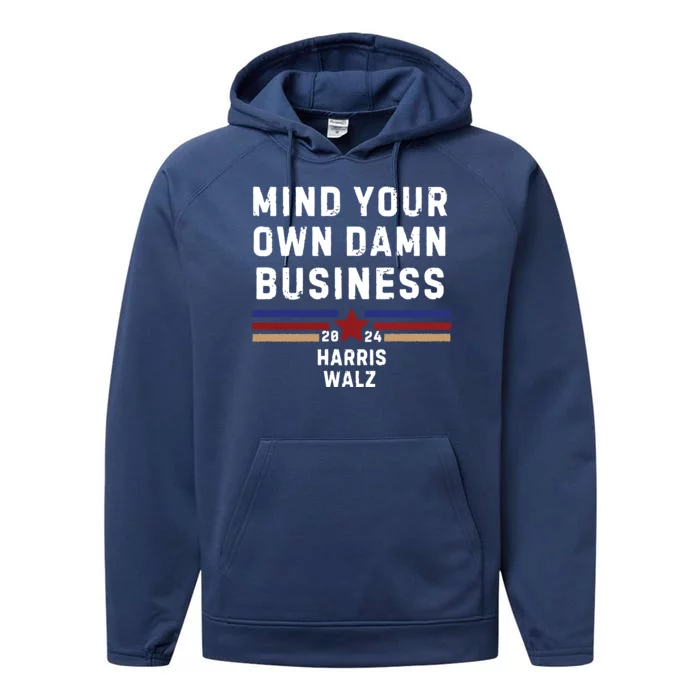 Mind Your Own Damn Business Kamala Harris Tim Walz Performance Fleece Hoodie