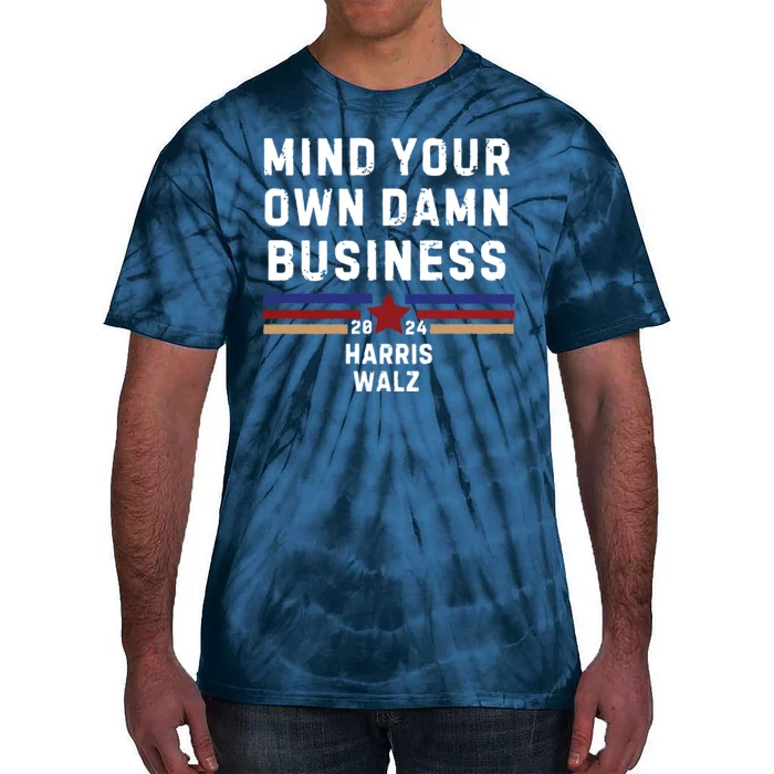 Mind Your Own Damn Business Kamala Harris Tim Walz Tie-Dye T-Shirt