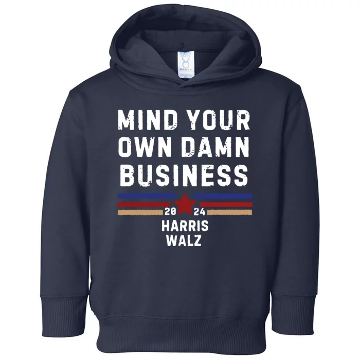 Mind Your Own Damn Business Kamala Harris Tim Walz Toddler Hoodie