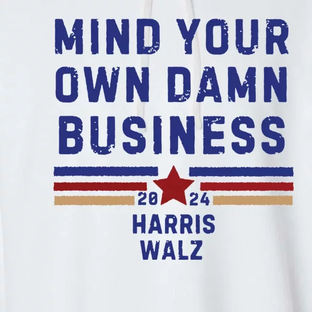 Mind Your Own Damn Business Kamala Harris Tim Walz Garment-Dyed Fleece Hoodie