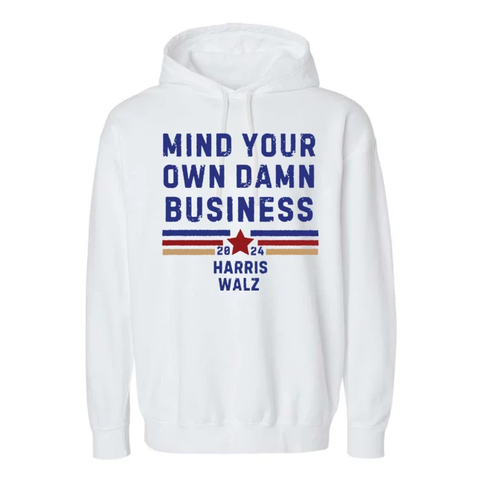 Mind Your Own Damn Business Kamala Harris Tim Walz Garment-Dyed Fleece Hoodie