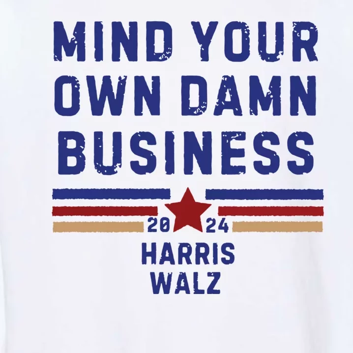 Mind Your Own Damn Business Kamala Harris Tim Walz Garment-Dyed Sweatshirt