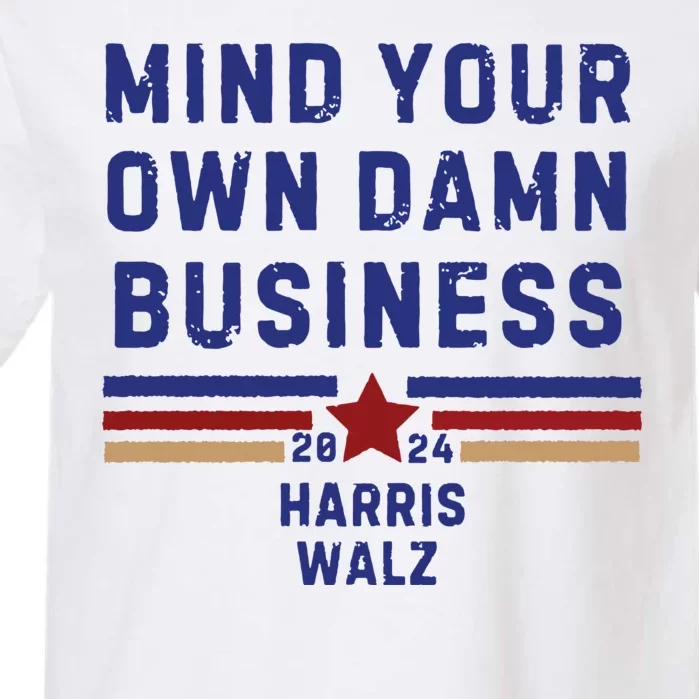 Mind Your Own Damn Business Kamala Harris Tim Walz Garment-Dyed Heavyweight T-Shirt