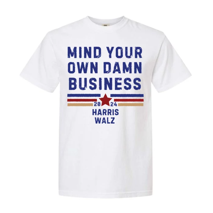 Mind Your Own Damn Business Kamala Harris Tim Walz Garment-Dyed Heavyweight T-Shirt