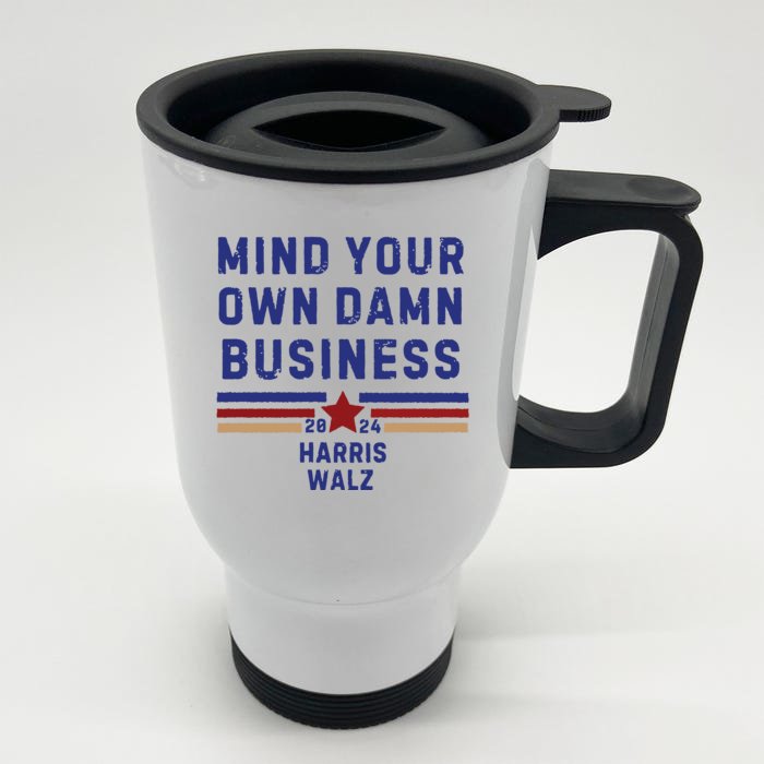 Mind Your Own Damn Business Kamala Harris Tim Walz Front & Back Stainless Steel Travel Mug