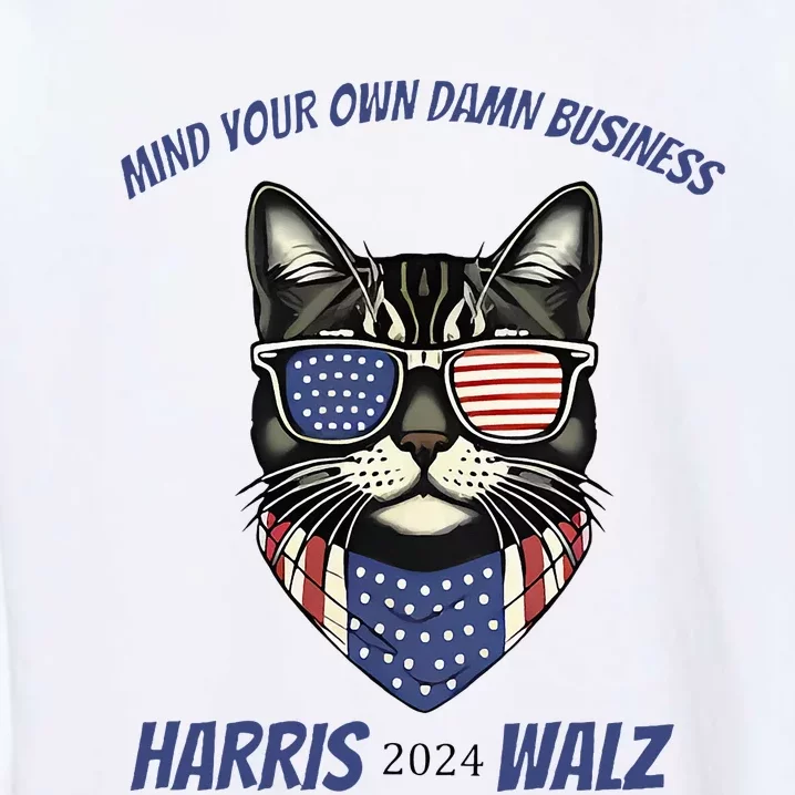 Mind Your Own Damn Business Patriotic Cat Funny Harris Walz Garment-Dyed Sweatshirt