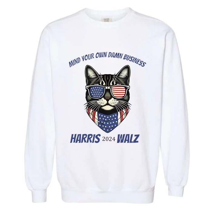 Mind Your Own Damn Business Patriotic Cat Funny Harris Walz Garment-Dyed Sweatshirt