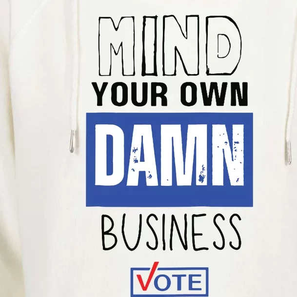 Mind Your Own Damn Business Vote Raglan Baseball Womens Funnel Neck Pullover Hood